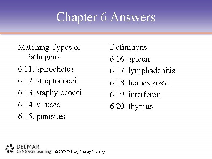 Chapter 6 Answers Matching Types of Pathogens 6. 11. spirochetes 6. 12. streptococci 6.