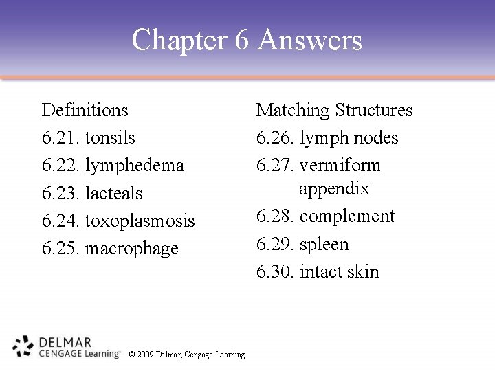 Chapter 6 Answers Definitions 6. 21. tonsils 6. 22. lymphedema 6. 23. lacteals 6.