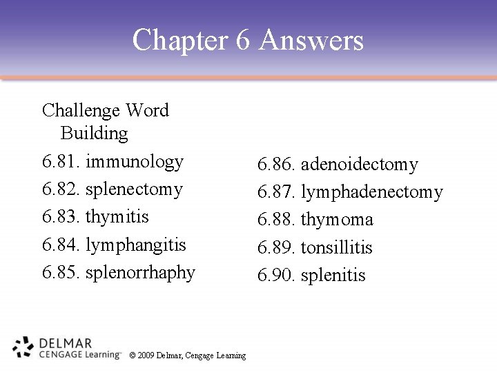 Chapter 6 Answers Challenge Word Building 6. 81. immunology 6. 82. splenectomy 6. 83.