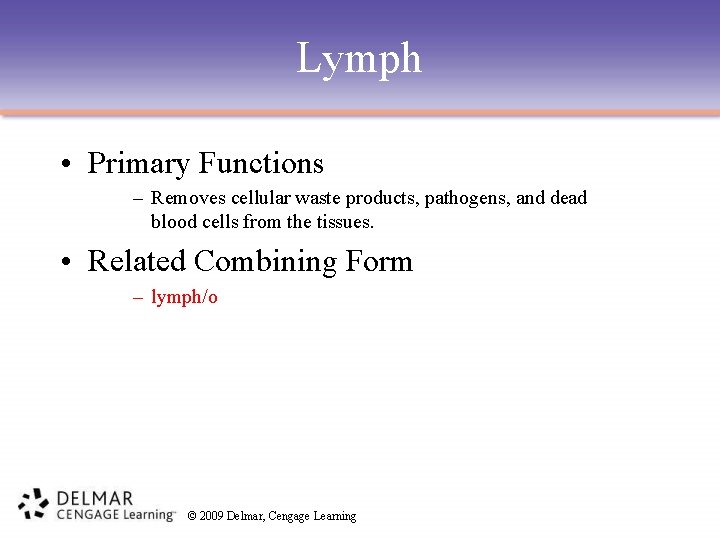 Lymph • Primary Functions – Removes cellular waste products, pathogens, and dead blood cells
