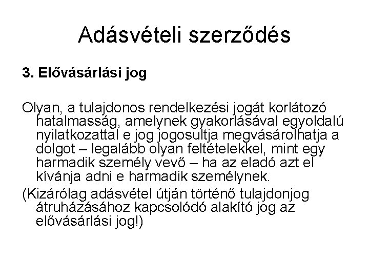 Adásvételi szerződés 3. Elővásárlási jog Olyan, a tulajdonos rendelkezési jogát korlátozó hatalmasság, amelynek gyakorlásával