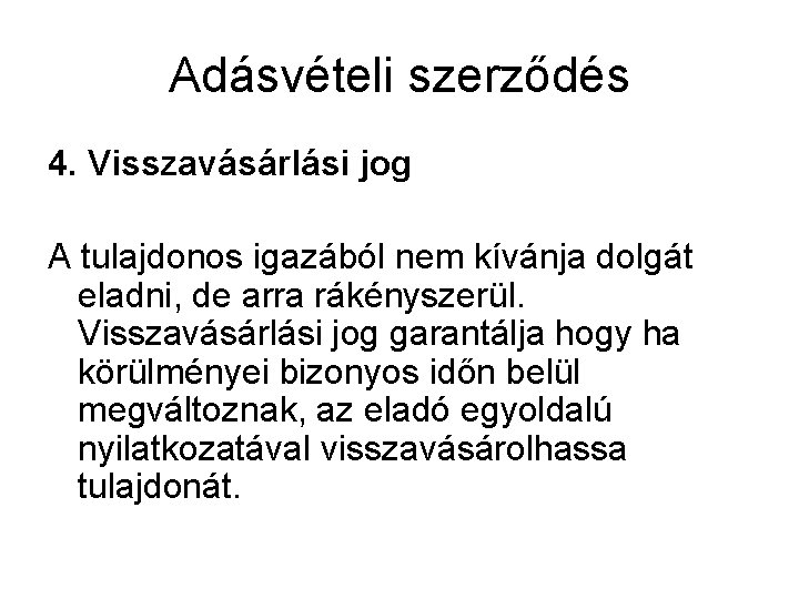 Adásvételi szerződés 4. Visszavásárlási jog A tulajdonos igazából nem kívánja dolgát eladni, de arra