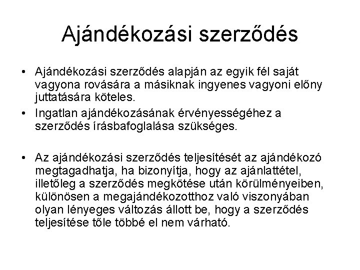 Ajándékozási szerződés • Ajándékozási szerződés alapján az egyik fél saját vagyona rovására a másiknak