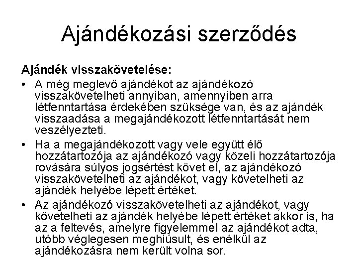 Ajándékozási szerződés Ajándék visszakövetelése: • A még meglevő ajándékot az ajándékozó visszakövetelheti annyiban, amennyiben