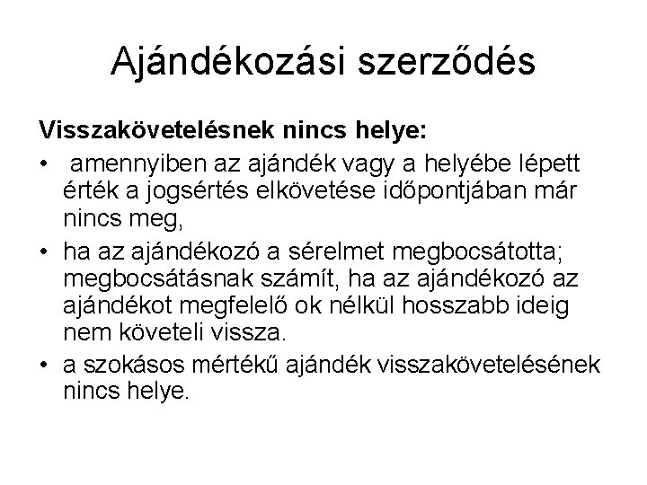 Ajándékozási szerződés Visszakövetelésnek nincs helye: • amennyiben az ajándék vagy a helyébe lépett érték