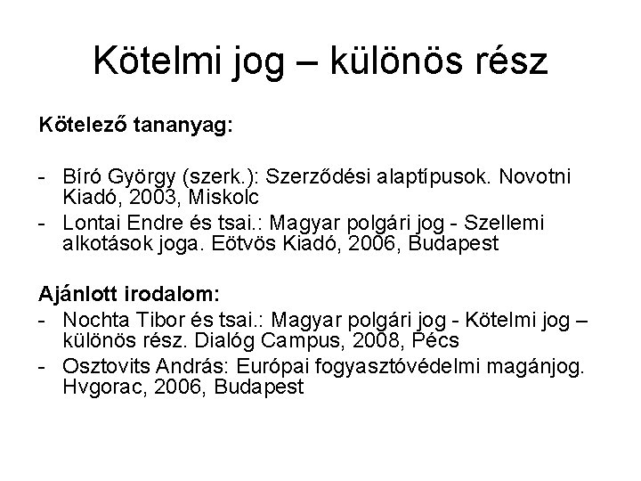 Kötelmi jog – különös rész Kötelező tananyag: - Bíró György (szerk. ): Szerződési alaptípusok.