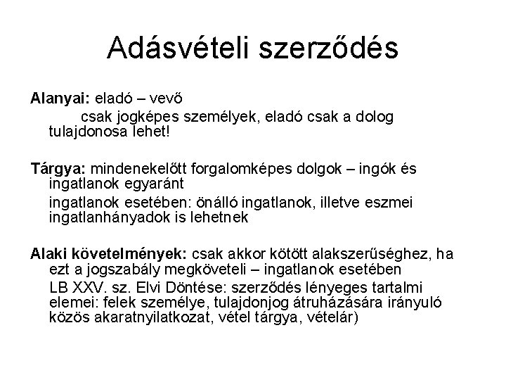 Adásvételi szerződés Alanyai: eladó – vevő csak jogképes személyek, eladó csak a dolog tulajdonosa