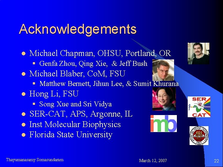 Acknowledgements l Michael Chapman, OHSU, Portland, OR § Genfa Zhou, Qing Xie, & Jeff