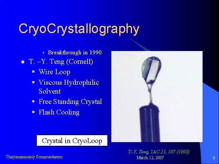 Cryo. Crystallography § l Breakthrough in 1990 T. –Y. Teng (Cornell) § Wire Loop