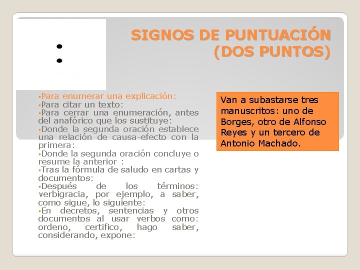 SIGNOS DE PUNTUACIÓN (DOS PUNTOS) • Para enumerar una explicación: citar un texto: cerrar SIGNOS DE PUNTUACIÓN (DOS PUNTOS) • Para enumerar una explicación: citar un texto: cerrar