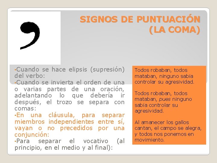 SIGNOS DE PUNTUACIÓN (LA COMA) • Cuando se hace elipsis (supresión) del verbo: • SIGNOS DE PUNTUACIÓN (LA COMA) • Cuando se hace elipsis (supresión) del verbo: •