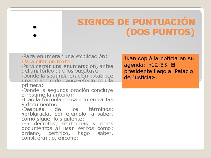 SIGNOS DE PUNTUACIÓN (DOS PUNTOS) • Para enumerar una explicación: citar un texto: cerrar SIGNOS DE PUNTUACIÓN (DOS PUNTOS) • Para enumerar una explicación: citar un texto: cerrar