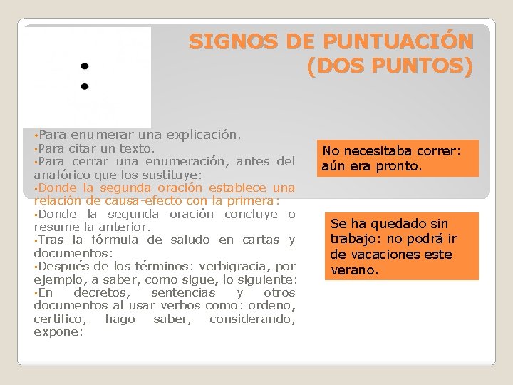 SIGNOS DE PUNTUACIÓN (DOS PUNTOS) • Para enumerar una explicación. citar un texto. cerrar SIGNOS DE PUNTUACIÓN (DOS PUNTOS) • Para enumerar una explicación. citar un texto. cerrar