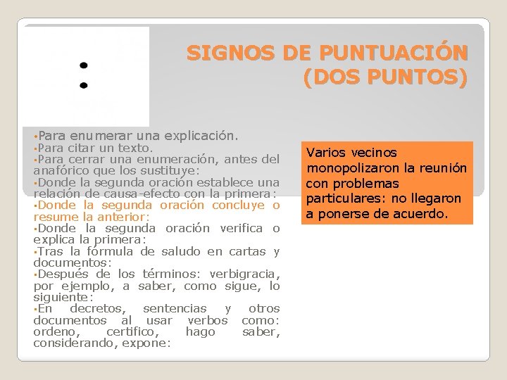 SIGNOS DE PUNTUACIÓN (DOS PUNTOS) • Para enumerar una explicación. citar un texto. cerrar SIGNOS DE PUNTUACIÓN (DOS PUNTOS) • Para enumerar una explicación. citar un texto. cerrar