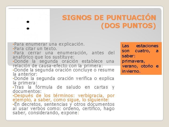 SIGNOS DE PUNTUACIÓN (DOS PUNTOS) • Para enumerar una explicación. citar un texto. cerrar SIGNOS DE PUNTUACIÓN (DOS PUNTOS) • Para enumerar una explicación. citar un texto. cerrar