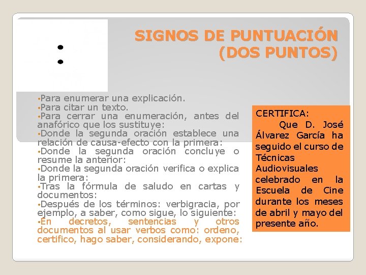 SIGNOS DE PUNTUACIÓN (DOS PUNTOS) • Para enumerar una explicación. citar un texto. cerrar SIGNOS DE PUNTUACIÓN (DOS PUNTOS) • Para enumerar una explicación. citar un texto. cerrar