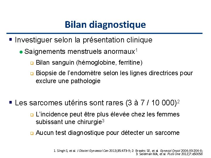 Bilan diagnostique Investiguer selon la présentation clinique l Saignements menstruels anormaux 1 q q