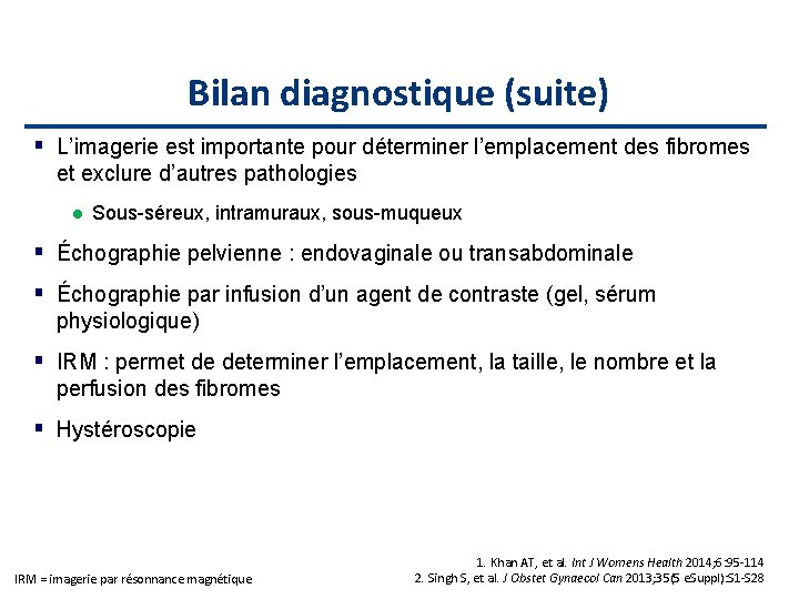 Bilan diagnostique (suite) L’imagerie est importante pour déterminer l’emplacement des fibromes et exclure d’autres