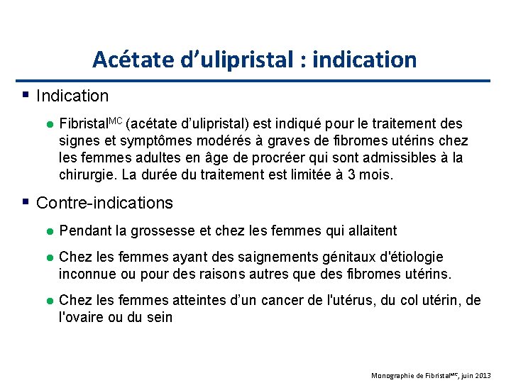 Acétate d’ulipristal : indication Indication l Fibristal. MC (acétate d’ulipristal) est indiqué pour le