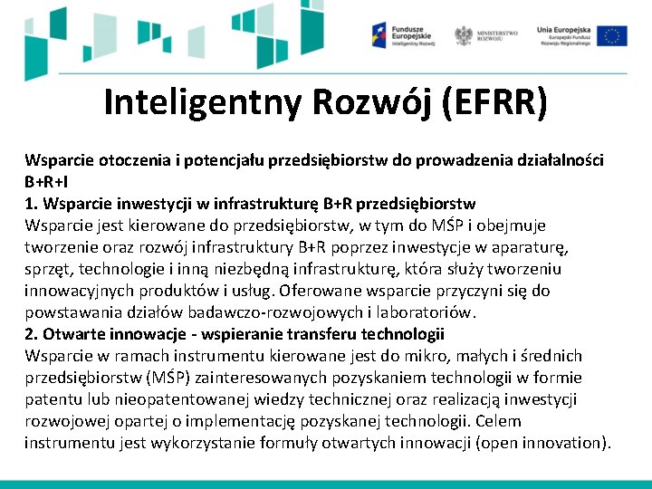 Inteligentny Rozwój (EFRR) Wsparcie otoczenia i potencjału przedsiębiorstw do prowadzenia działalności B+R+I 1. Wsparcie Inteligentny Rozwój (EFRR) Wsparcie otoczenia i potencjału przedsiębiorstw do prowadzenia działalności B+R+I 1. Wsparcie