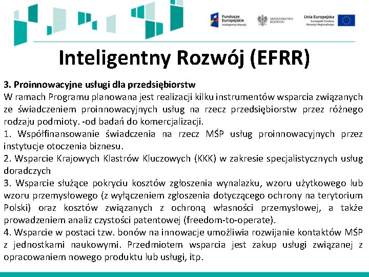 Inteligentny Rozwój (EFRR) 3. Proinnowacyjne usługi dla przedsiębiorstw W ramach Programu planowana jest realizacji