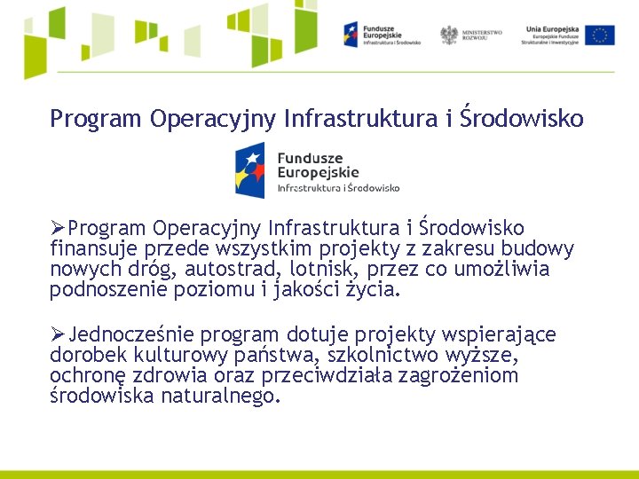 Program Operacyjny Infrastruktura i Środowisko ØProgram Operacyjny Infrastruktura i Środowisko finansuje przede wszystkim projekty