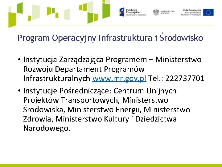 Program Operacyjny Infrastruktura i Środowisko • Instytucja Zarządzająca Programem – Ministerstwo Rozwoju Departament Programów