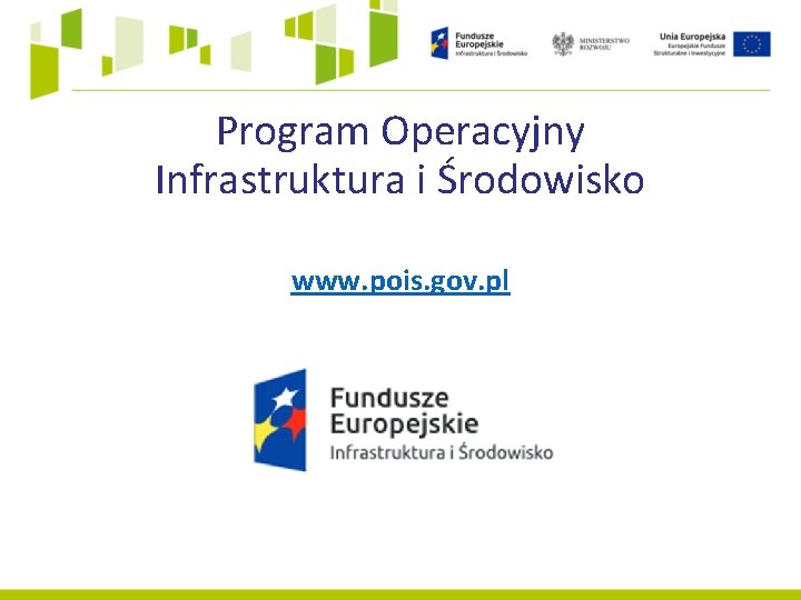 Program Operacyjny Infrastruktura i Środowisko www. pois. gov. pl 