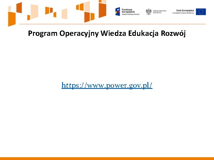Program Operacyjny Wiedza Edukacja Rozwój https: //www. power. gov. pl/ Program Operacyjny Wiedza Edukacja Rozwój https: //www. power. gov. pl/