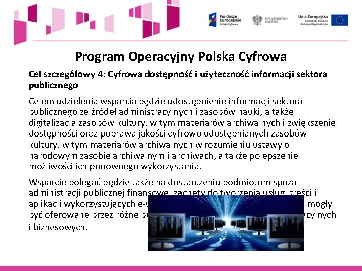 Program Operacyjny Polska Cyfrowa Cel szczegółowy 4: Cyfrowa dostępność i użyteczność informacji sektora publicznego Program Operacyjny Polska Cyfrowa Cel szczegółowy 4: Cyfrowa dostępność i użyteczność informacji sektora publicznego