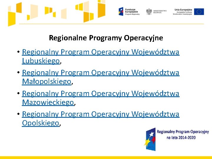 Regionalne Programy Operacyjne • Regionalny Program Operacyjny Województwa Lubuskiego, • Regionalny Program Operacyjny Województwa