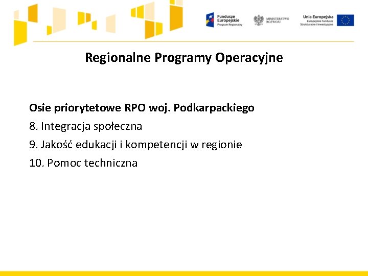 Regionalne Programy Operacyjne Osie priorytetowe RPO woj. Podkarpackiego 8. Integracja społeczna 9. Jakość edukacji