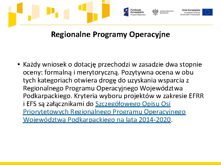 Regionalne Programy Operacyjne • Każdy wniosek o dotację przechodzi w zasadzie dwa stopnie oceny: