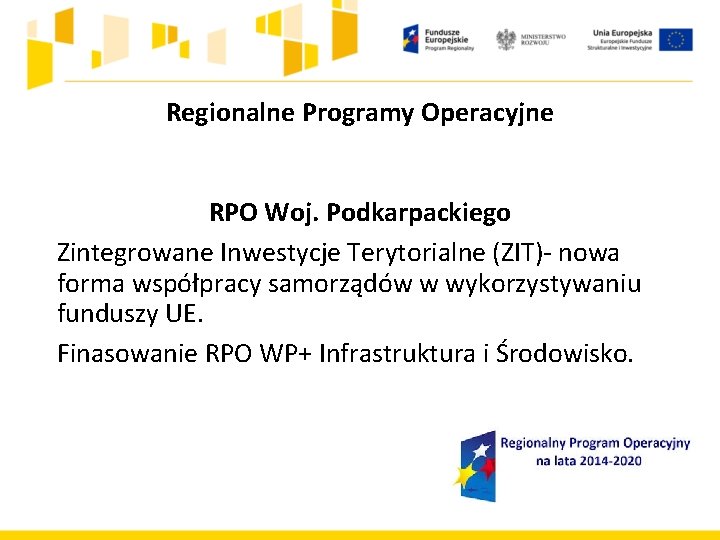 Regionalne Programy Operacyjne RPO Woj. Podkarpackiego Zintegrowane Inwestycje Terytorialne (ZIT)- nowa forma współpracy samorządów