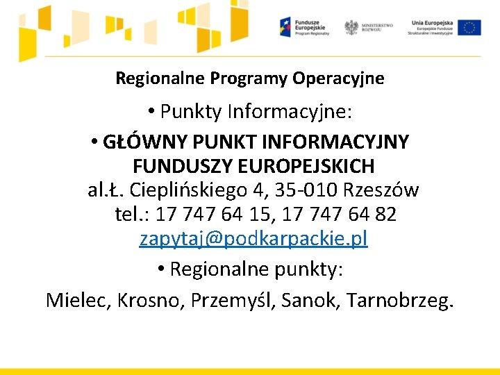 Regionalne Programy Operacyjne • Punkty Informacyjne: • GŁÓWNY PUNKT INFORMACYJNY FUNDUSZY EUROPEJSKICH al. Ł. Regionalne Programy Operacyjne • Punkty Informacyjne: • GŁÓWNY PUNKT INFORMACYJNY FUNDUSZY EUROPEJSKICH al. Ł.