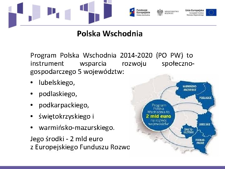 Polska Wschodnia Program Polska Wschodnia 2014 -2020 (PO PW) to instrument wsparcia rozwoju społecznogospodarczego