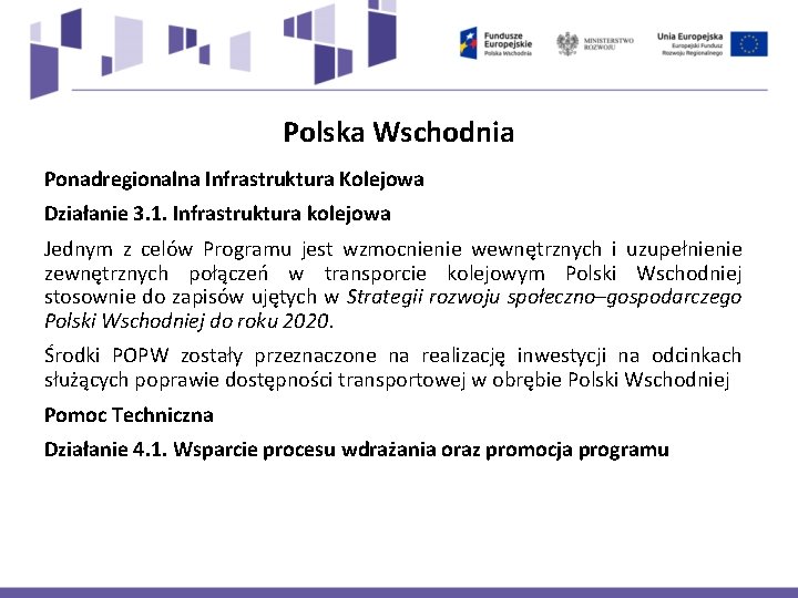 Polska Wschodnia Ponadregionalna Infrastruktura Kolejowa Działanie 3. 1. Infrastruktura kolejowa Jednym z celów Programu Polska Wschodnia Ponadregionalna Infrastruktura Kolejowa Działanie 3. 1. Infrastruktura kolejowa Jednym z celów Programu