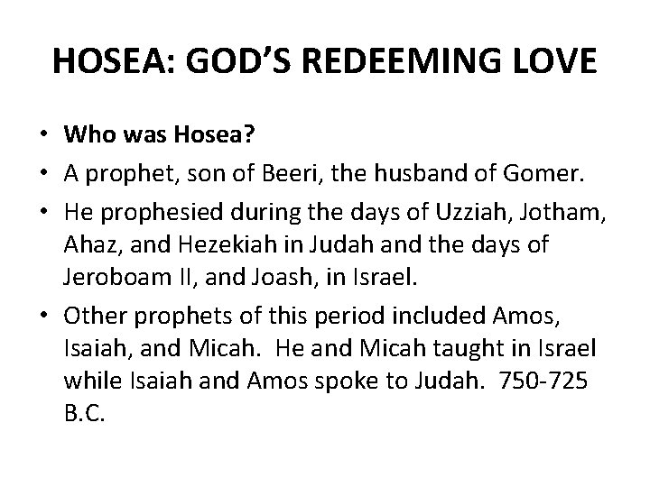 HOSEA: GOD’S REDEEMING LOVE • Who was Hosea? • A prophet, son of Beeri,