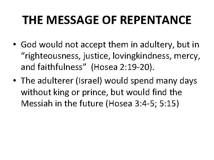 THE MESSAGE OF REPENTANCE • God would not accept them in adultery, but in