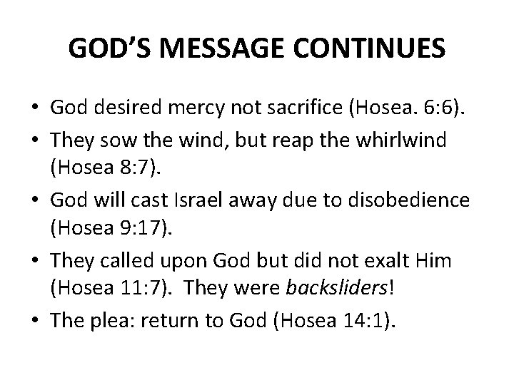 GOD’S MESSAGE CONTINUES • God desired mercy not sacrifice (Hosea. 6: 6). • They