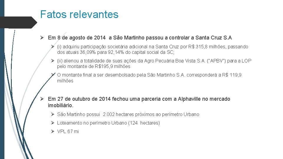 Fatos relevantes Ø Em 8 de agosto de 2014 a São Martinho passou a