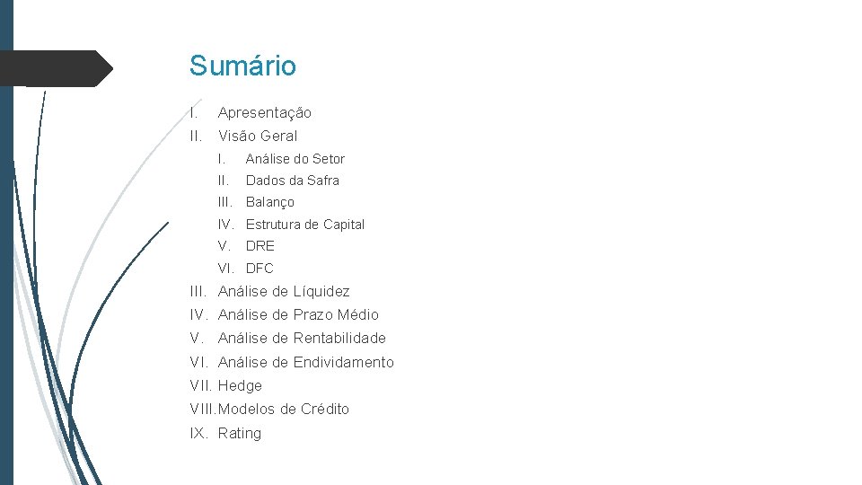 Sumário I. Apresentação II. Visão Geral I. Análise do Setor II. Dados da Safra