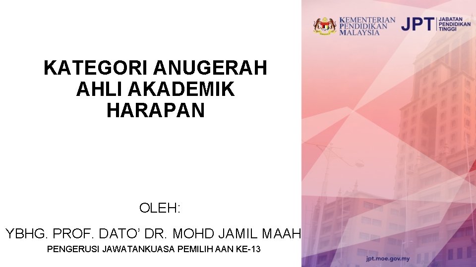 KATEGORI ANUGERAH AHLI AKADEMIK HARAPAN OLEH: YBHG. PROF. DATO’ DR. MOHD JAMIL MAAH PENGERUSI