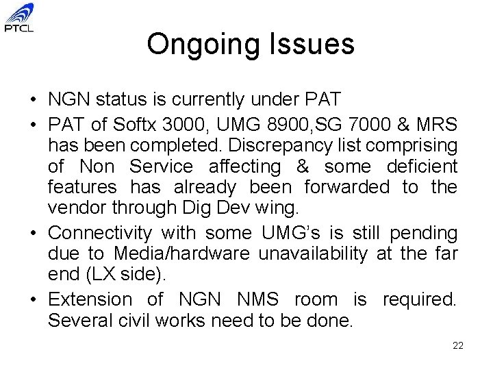 Ongoing Issues • NGN status is currently under PAT • PAT of Softx 3000,