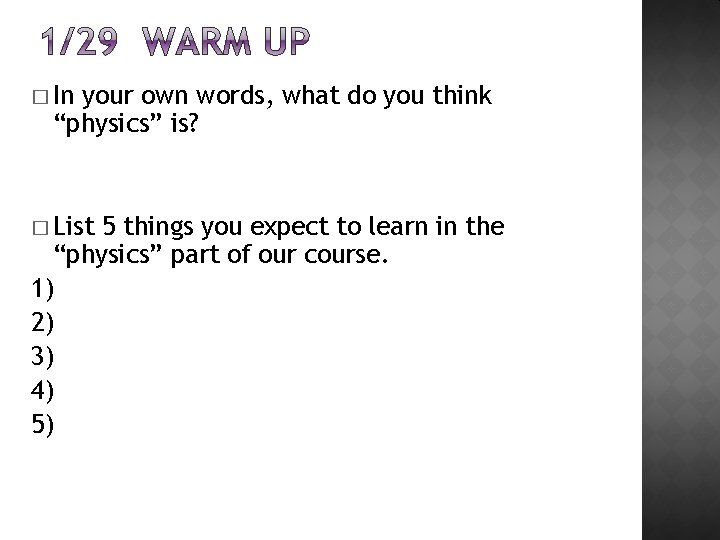 � In your own words, what do you think “physics” is? � List 5