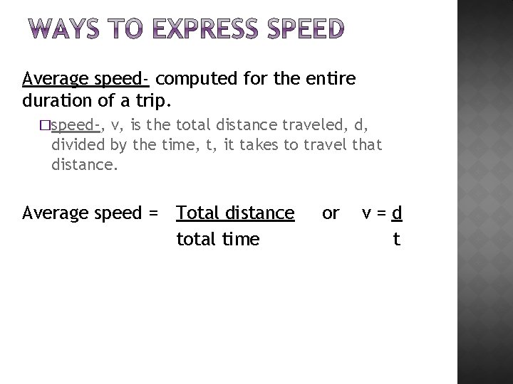 Average speed- computed for the entire duration of a trip. �speed-, v, is the