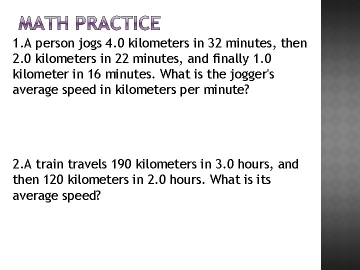 1. A person jogs 4. 0 kilometers in 32 minutes, then 2. 0 kilometers