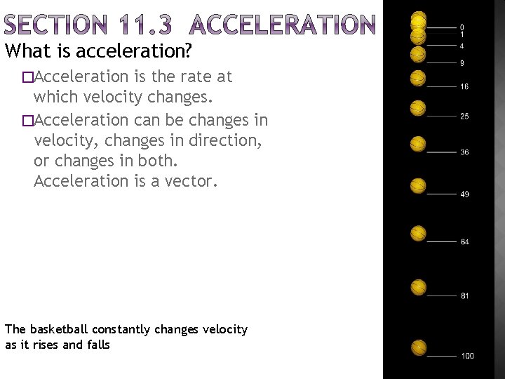 What is acceleration? �Acceleration is the rate at which velocity changes. �Acceleration can be