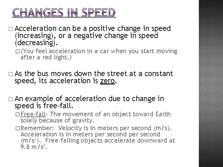 � Acceleration can be a positive change in speed (increasing), or a negative change