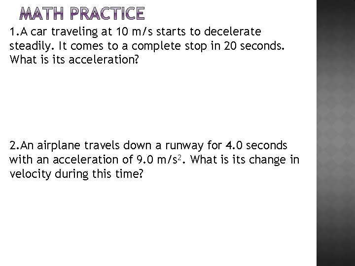 1. A car traveling at 10 m/s starts to decelerate steadily. It comes to